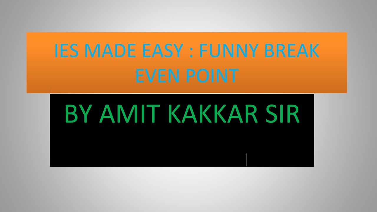 IES MADE EASY : FUNNY BREAK EVEN POINT BY AMIT KAKKAR SIR
