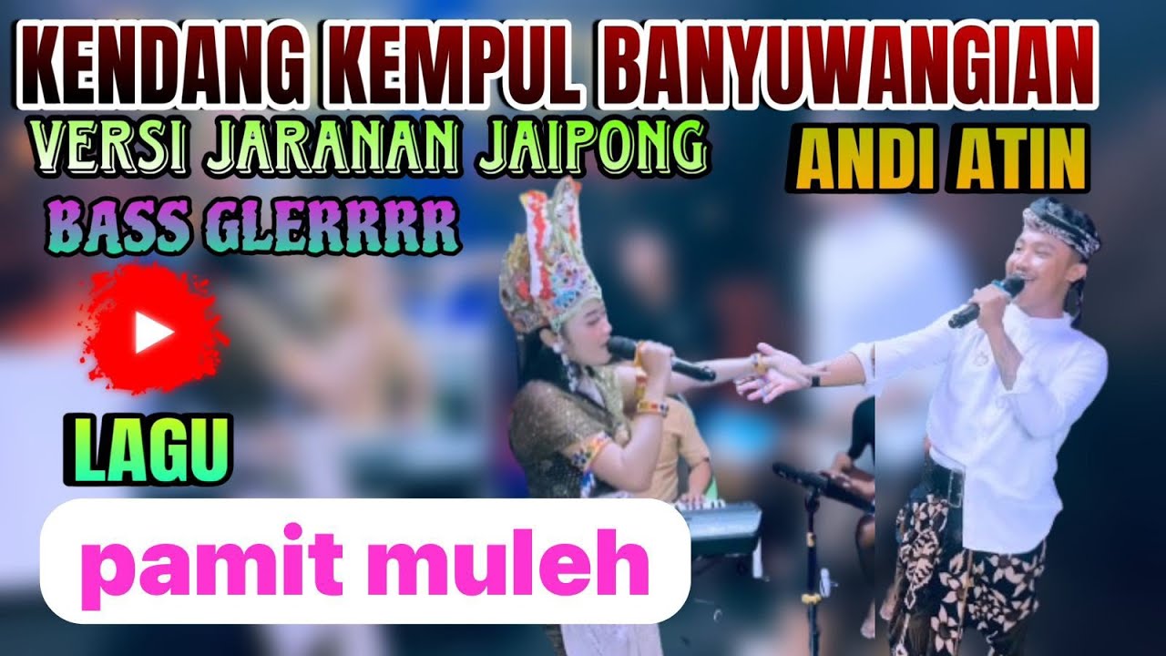 PAMIT MULEH KENDANG KEMPUL BANYUWANGI JARANAN VERSI JAIPONG ANDI ATIN