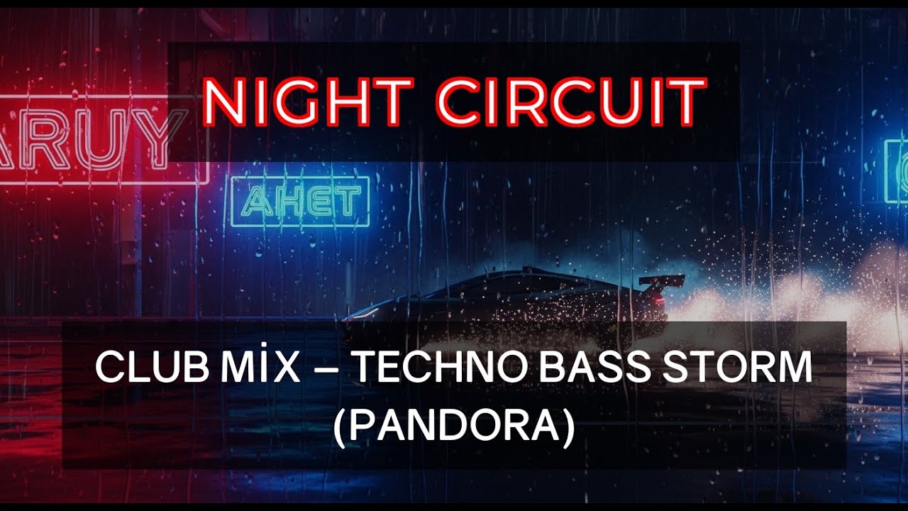 NIGHT CIRCUIT Club Mix – Techno Bass Storm (Pandora)