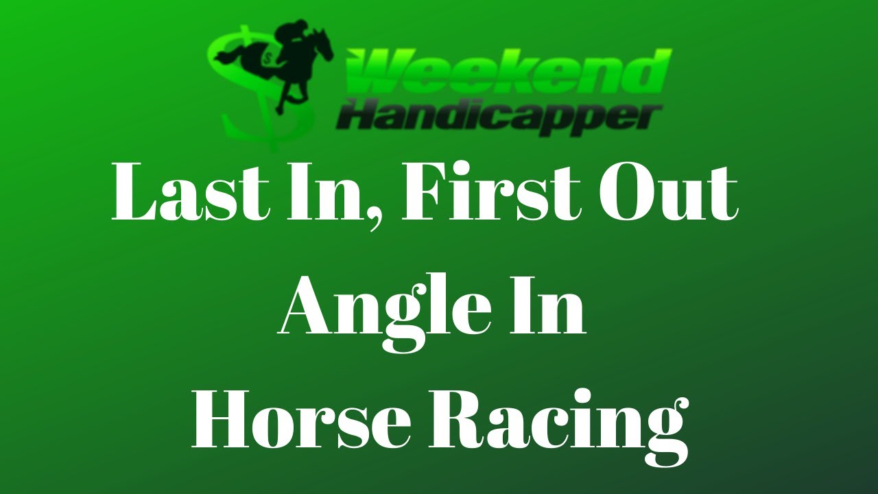 First in Last Out Handicapping Angle When Betting on Horse Racing
