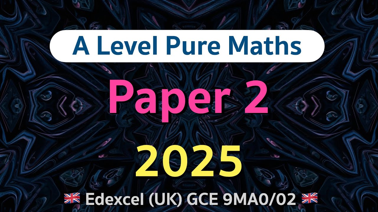 Edexcel A-Level (A2) Maths 2025 Paper 2 (Pure Maths) 🔥 [Unofficial] | 9MA0/02 | Blind-Solved