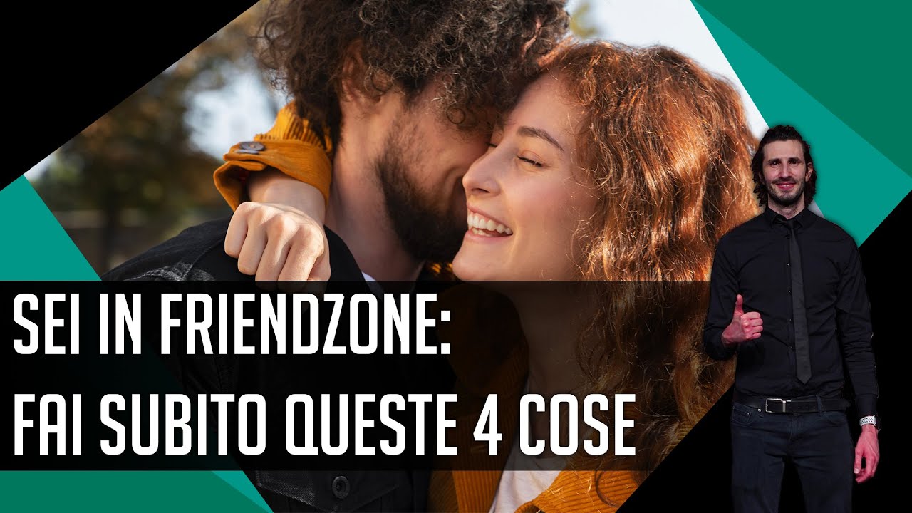 Sei in friendzone: fai subito queste 4 cose