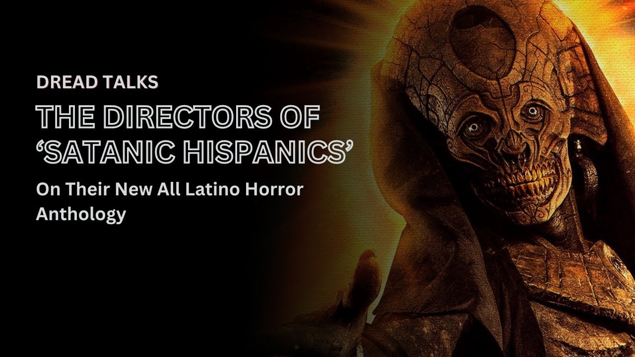 The Directors of 'Satanic Hispanics' On Their New All Latino Horror Anthology | Dread Talks