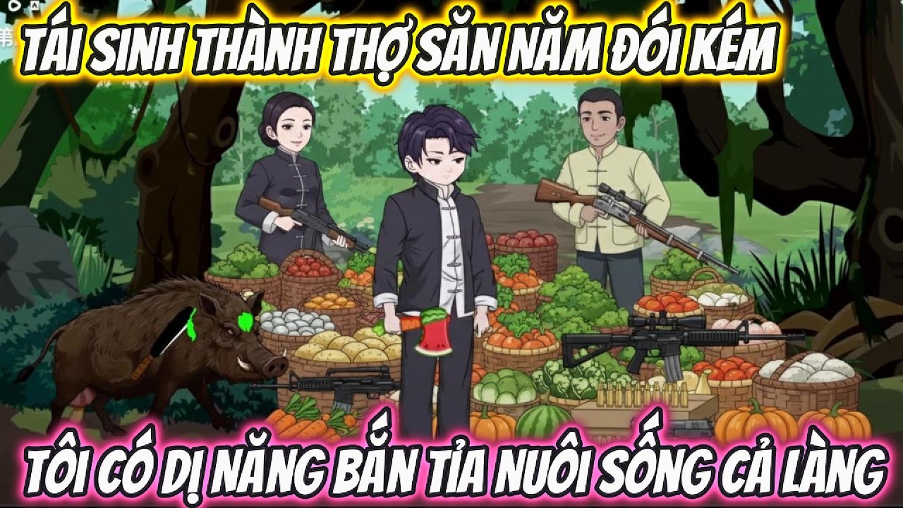 Tái Sinh Thành Thợ Săn Năm Đói Kém, Tôi Có Dị Năng Bắn Tỉa Nuôi Sống Cả Làng | Phan VietSub