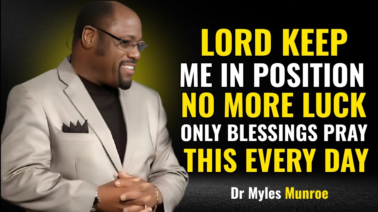 PRAY this Every Day LORD Keep Me in POSITION,So I Don't Have to Beg Borrow or STRUGGLE MYLES MUNROE