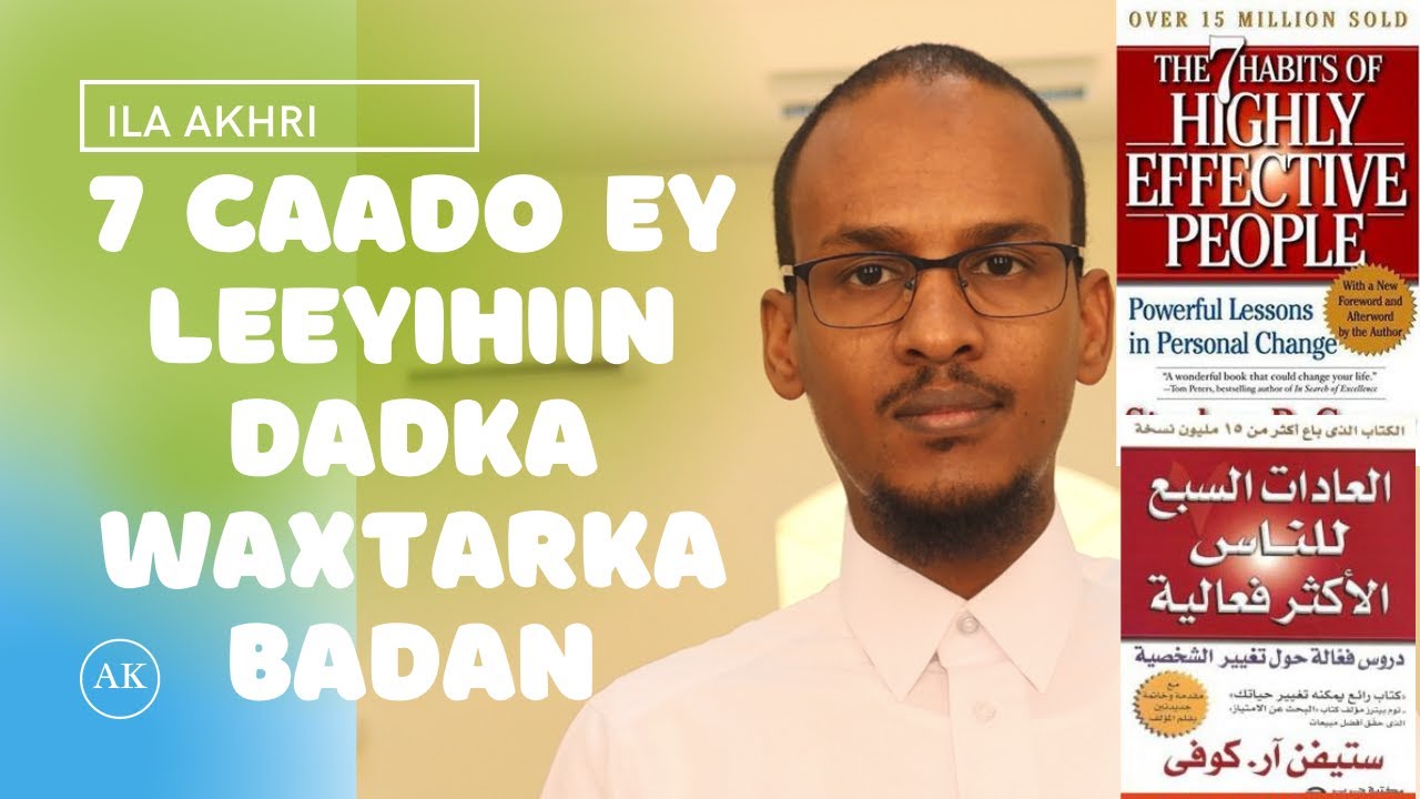7da Caado Ay Leeyihiin Dadka Saameynta Badan | 7 Habits | ILA AKHRI | Stephen Covey.