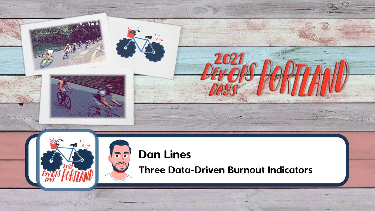 DevOpsDays Portland, 2021: Dan Lines - Ignite - 3 Data-Driven Burnout Indicators
