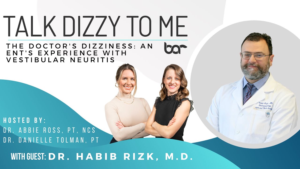 The Doctor's Dizziness: An ENT's Experience with Vestibular Neuritis with Dr. Habib Rizk, MD