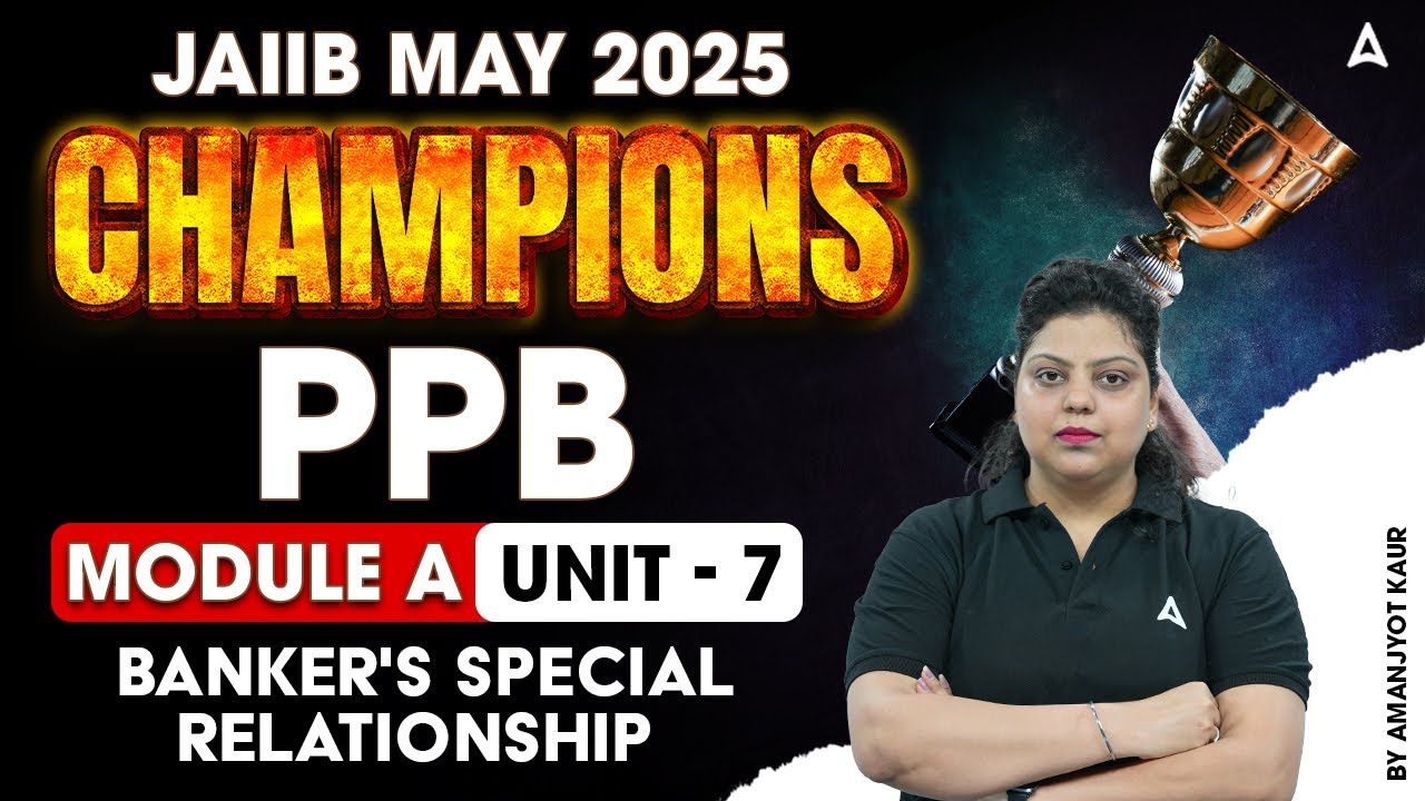 JAIIB MAY 2025 CHAMPIONS | PPB MOD- A | Banker's Special Relationship | Unit 7
