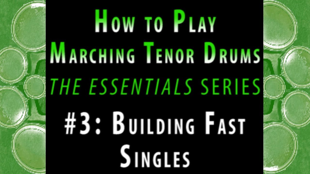 How to Play Marching Tenor Drums, part 3 of 7: Building Fast Singles