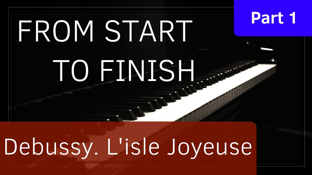 From Start To Finish - Debussy. L'isle Joyeuse - Part 1