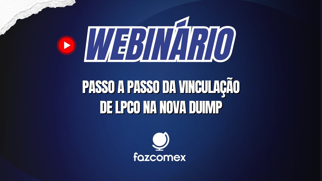 [Webinário] Passo a Passo da vinculação de LPCO na nova DUIMP