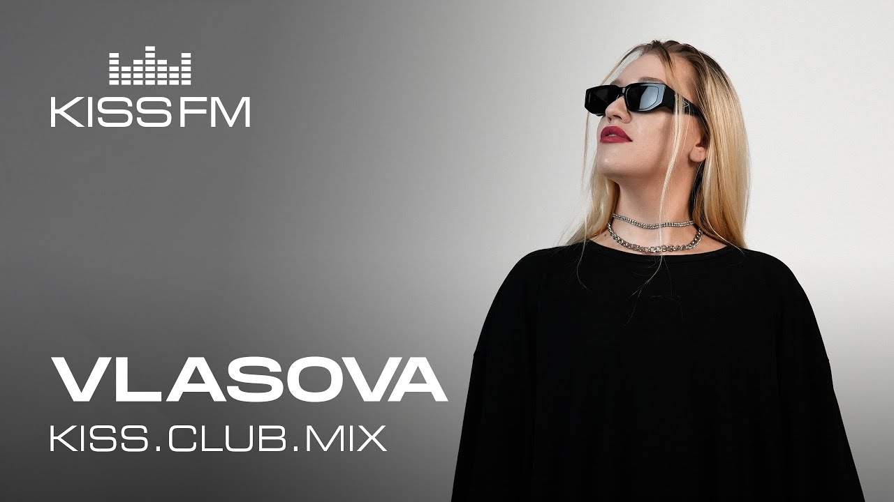 VLASOVA – KISS.CLUB.MIX | KISS FM Podcast (Afro & Melodic House DJ Mix)