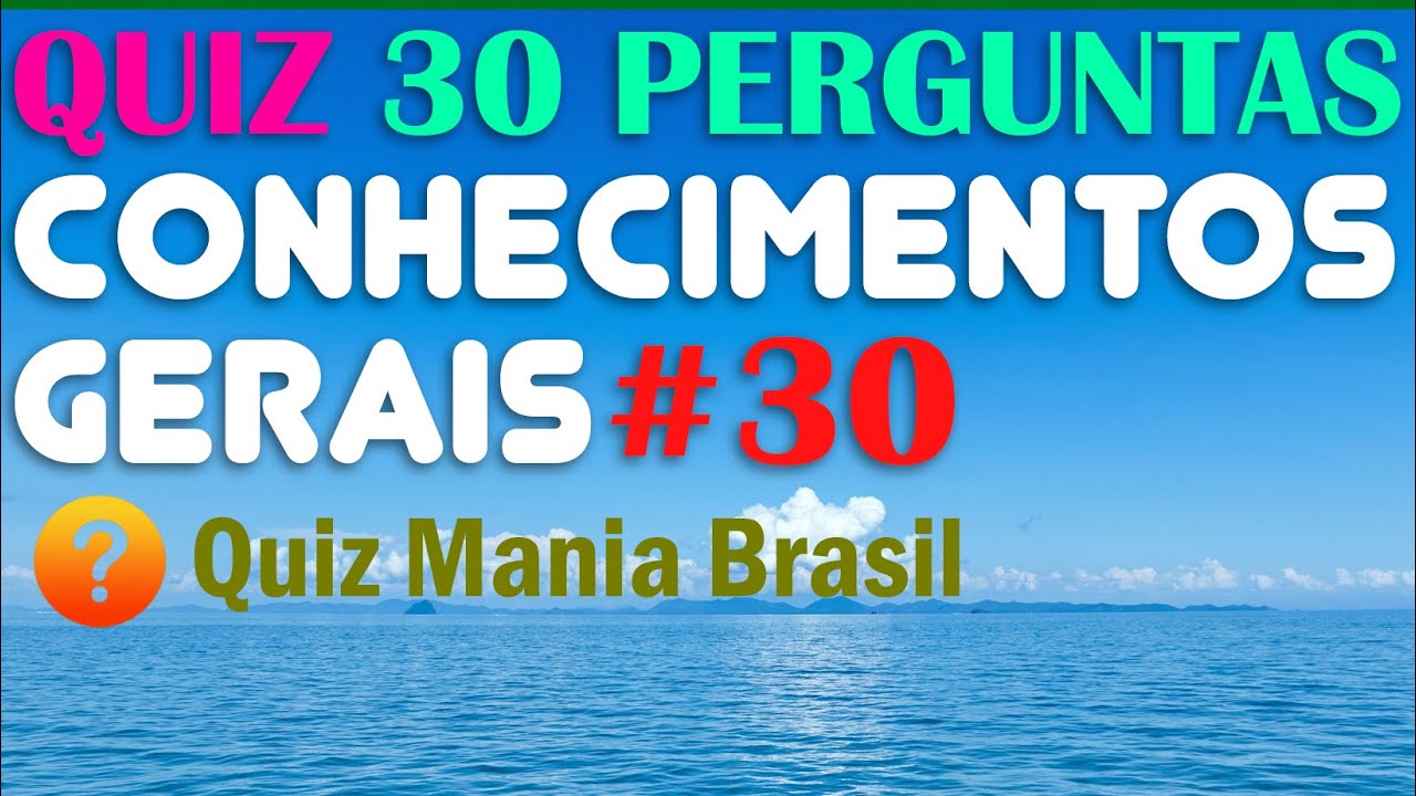 🔴 Quiz Conhecimentos Gerais 30 - com 30 perguntas muito curiosas - Quiz Mania Brasil