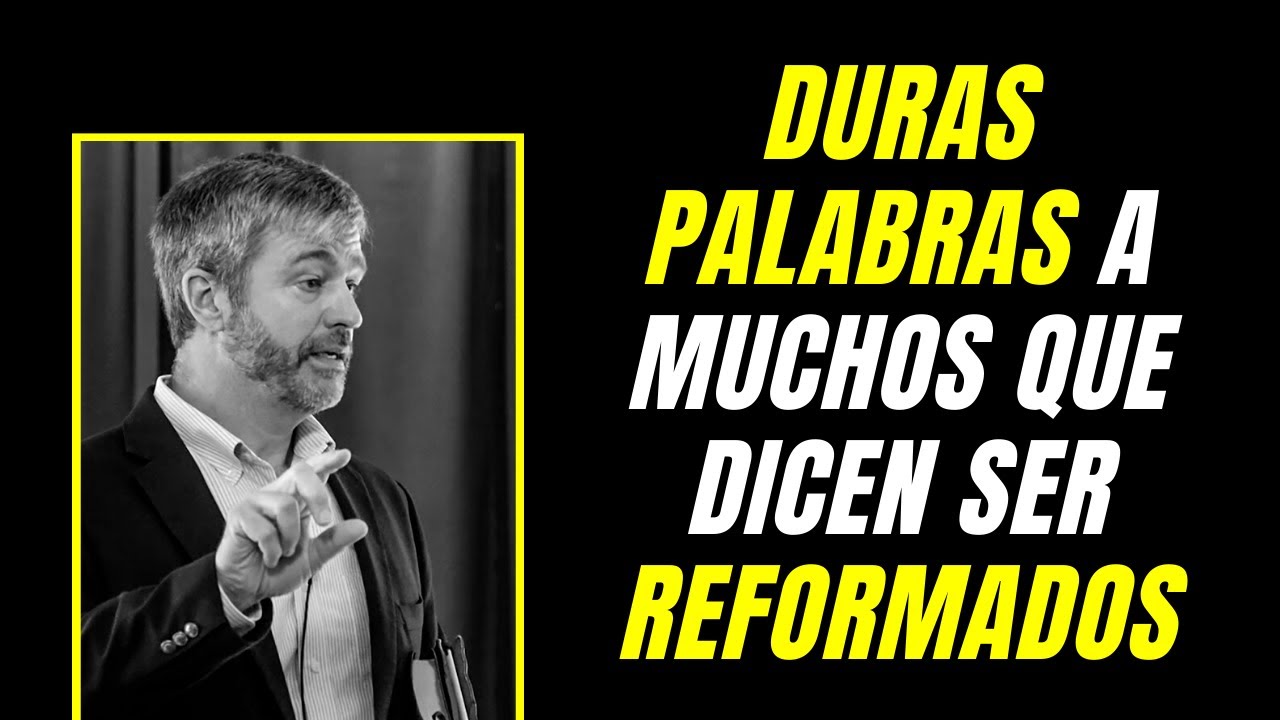 Palabras Duras a Muchos que Dicen Ser Reformados - Paul Washer