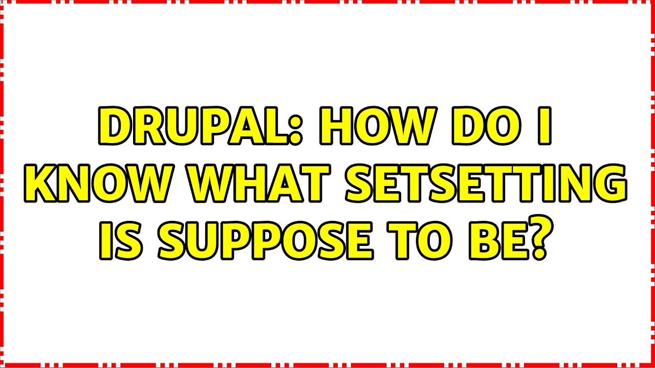 Drupal: How do I know what setSetting is suppose to be?