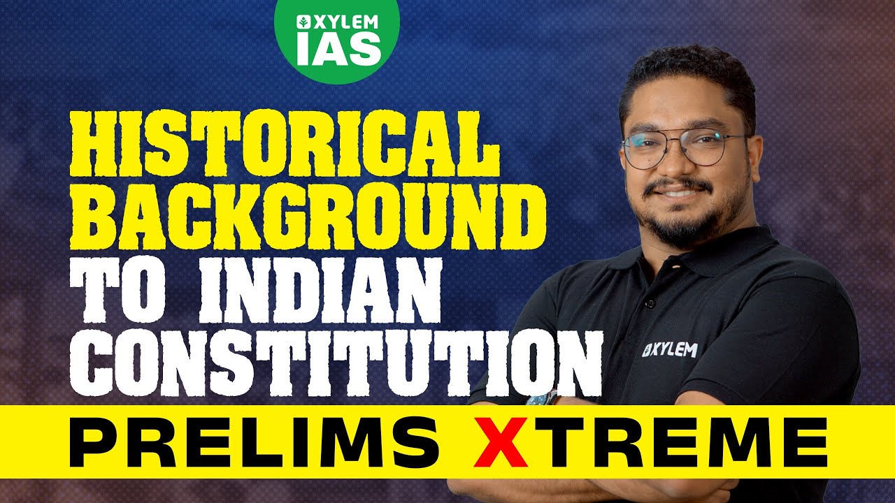 HISTORICAL BACKGROUND TO INDIAN CONSTITUTION | Xylem IAS