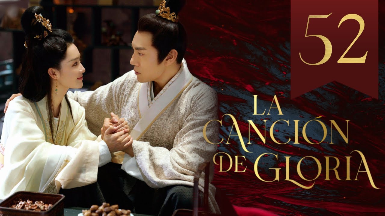【SUB ESPA&Ntilde;OL】 ▶Drama: La Canci&oacute;n De Gloria - The Song Of Glory -  锦绣长歌(Episodio 52)