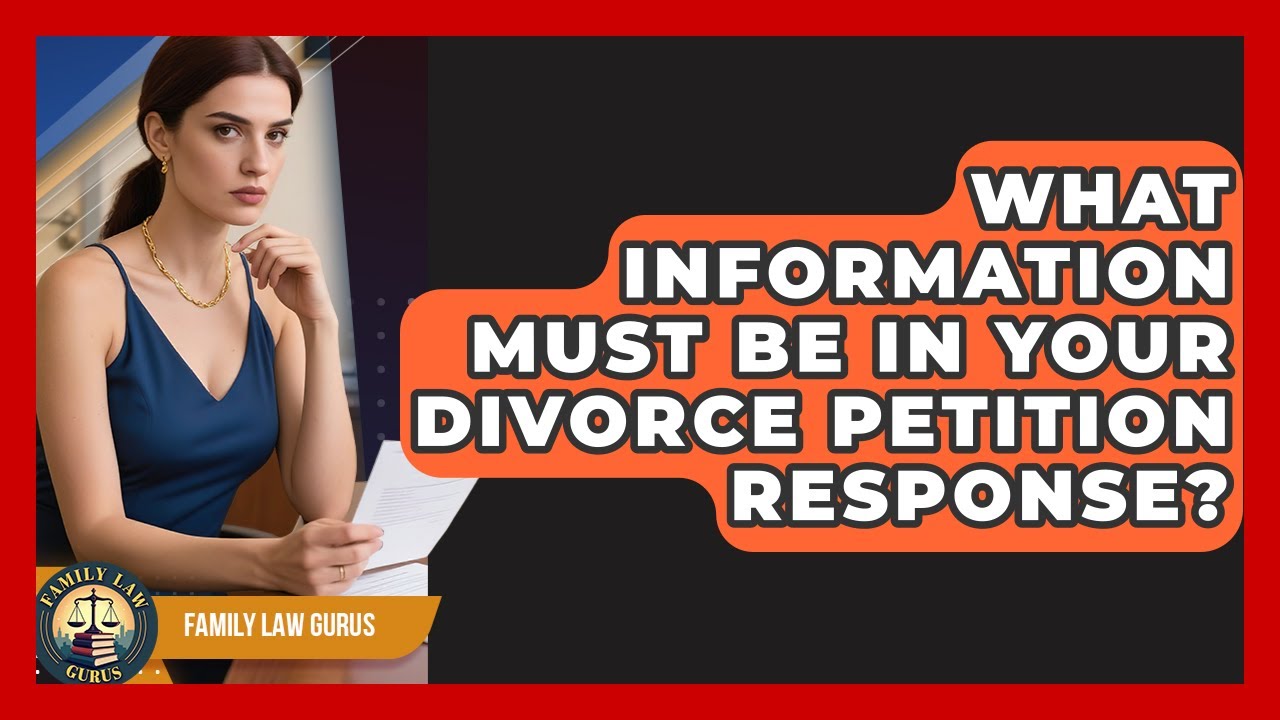 What Information Must Be In Your Divorce Petition Response? - Family Law Gurus