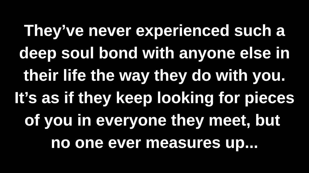They&rsquo;ve never experienced such a deep soul bond with anyone else in their life the way they do...