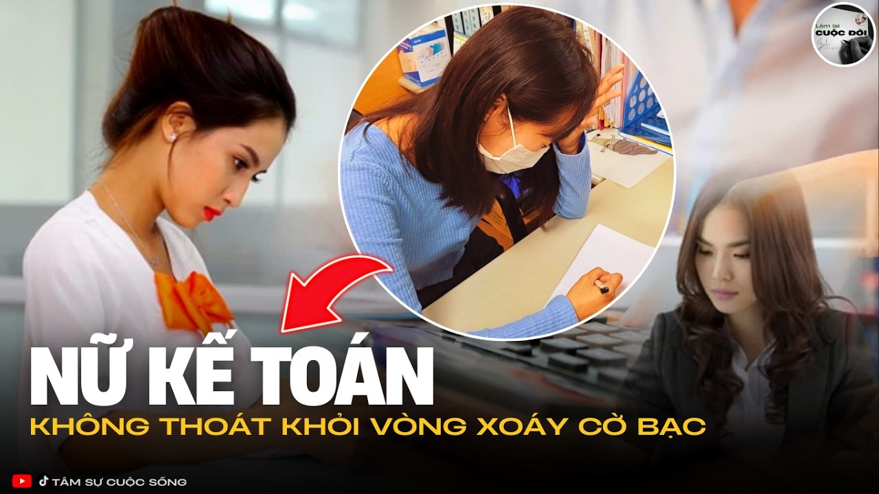 TÂM SỰ CỜ BẠC | NỮ KẾ TOÁN KHÔNG THOÁT KHỎI ĐƯỢC VÒNG XOÁY ĐỎ ĐEN || TÂM SỰ CUỘC SỐNG