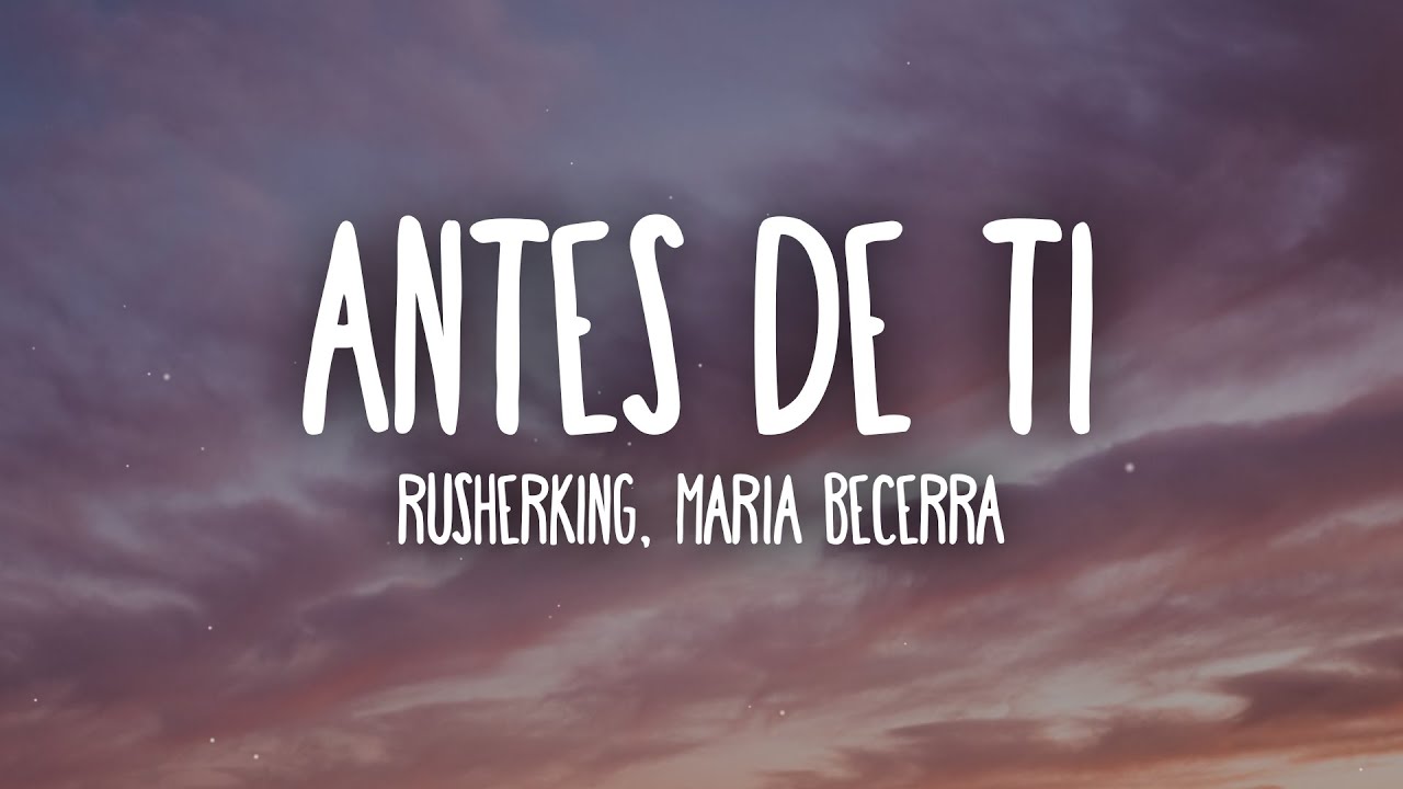 Rusherking, Maria Becerra - ANTES DE TI (Letra/Lyrics)