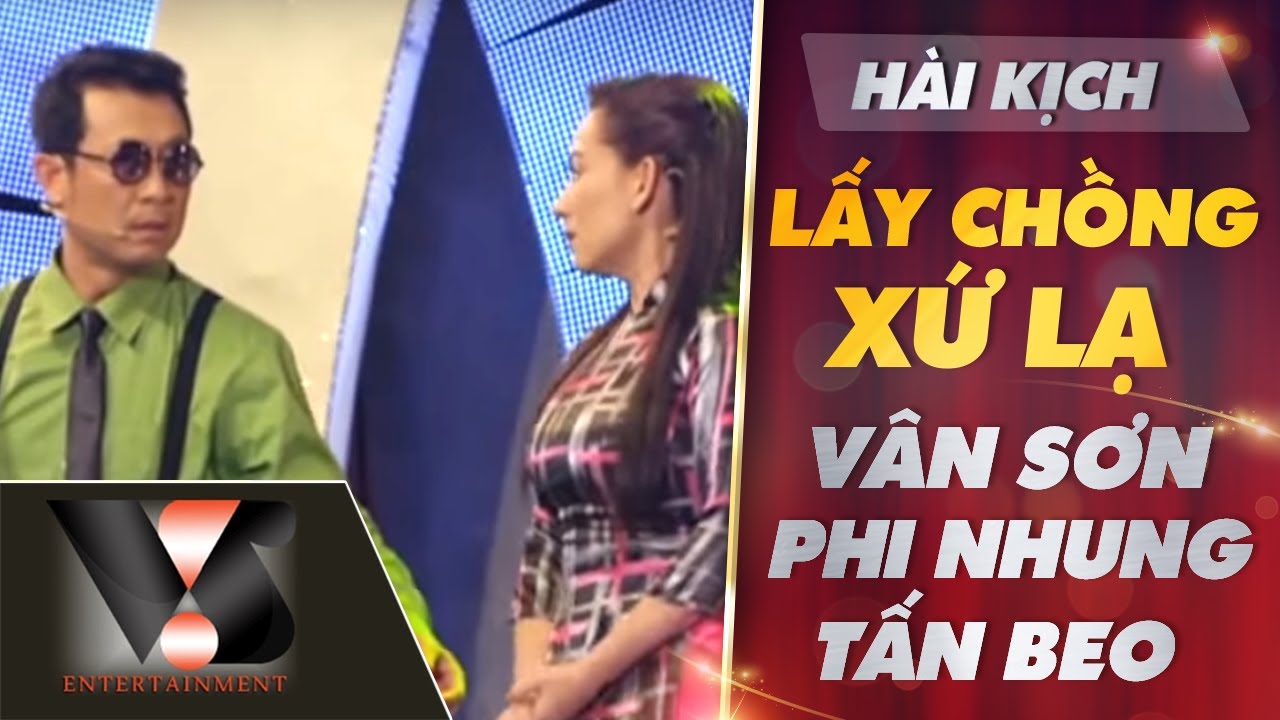 VAN SON 😊 Nhạc Hài Kịch | LẤY CHỒNG XỨ LẠ | Vân Sơn- Phi Nhung - Tấn Beo