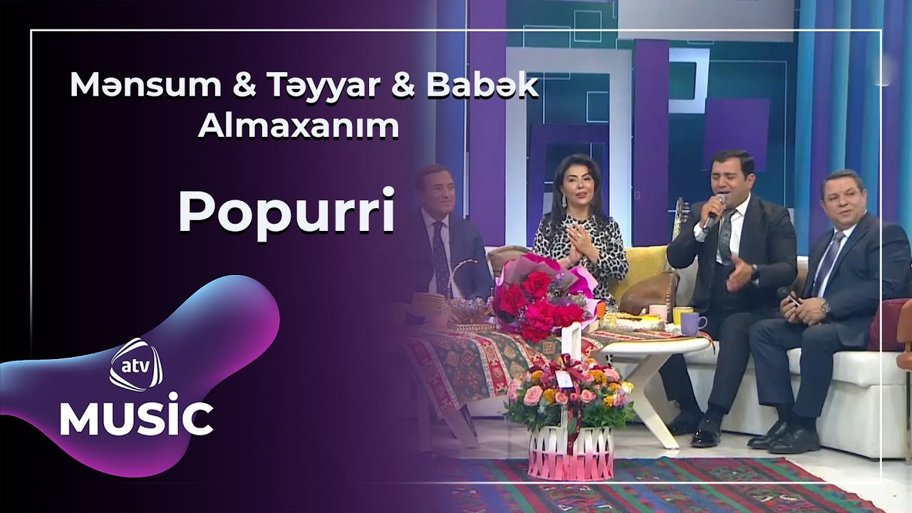 Mənsum & Təyyar & Babək & Almaxanım - Popurri