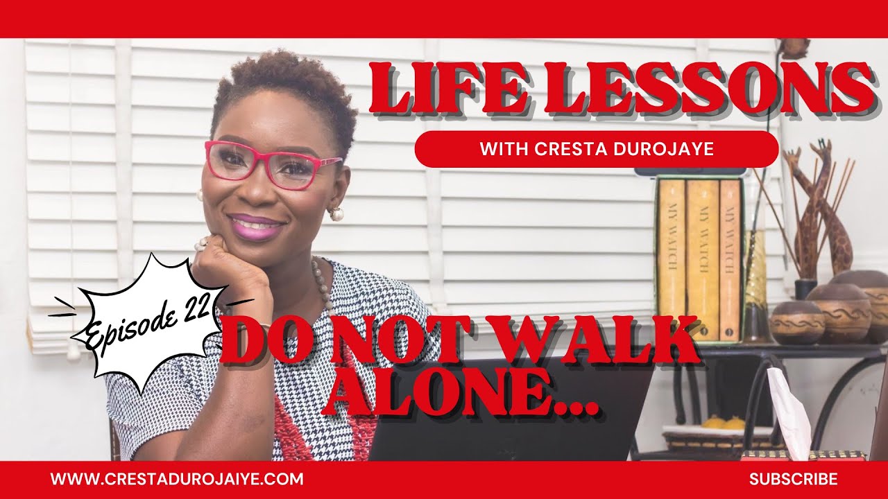 Life Lessons with Cresta Durojaiye Episode 22: Do Not Walk Alone...