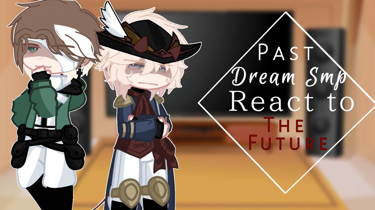 | Past Dsmp React To The Future ||~|| Part 2 |