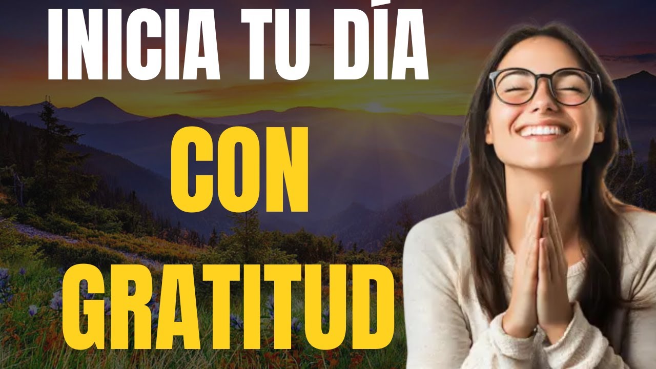 COMIENZA CADA DÍA CON GRATITUD - Afirmaciones poderosas