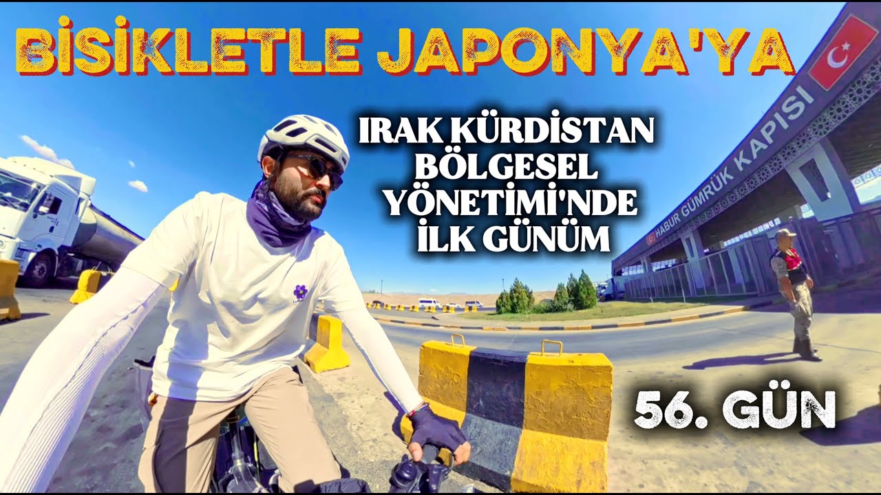 Türkiye'den Bisikletle Japonya'ya Gidiyorum 12. Bölüm - Irak Kürdistan Bölgesel Yönetimi'ne Giriş
