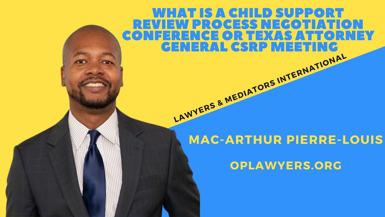 WHAT IS A CHILD SUPPORT REVIEW PROCESS NEGOTIATION CONFERENCE OR TEXAS ATTORNEY GENERAL CSRP MEETING