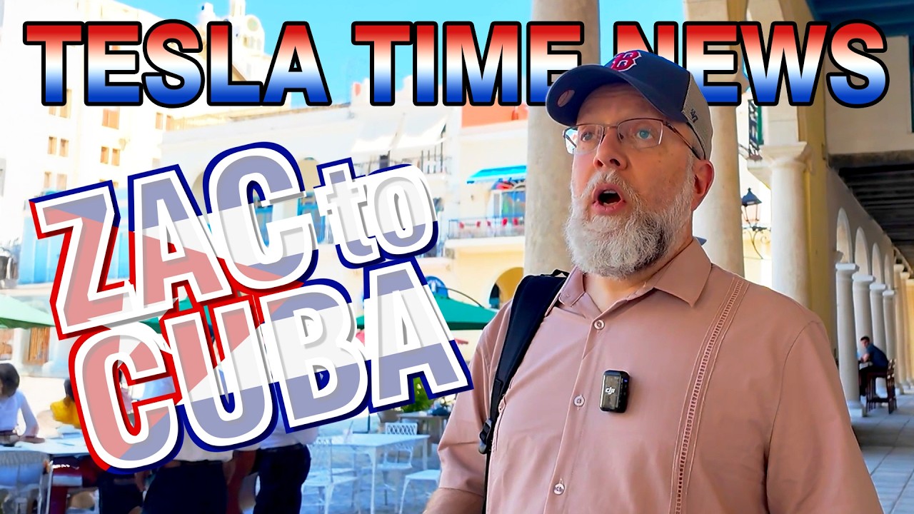 Zac to Cuba | Tesla Time News 584