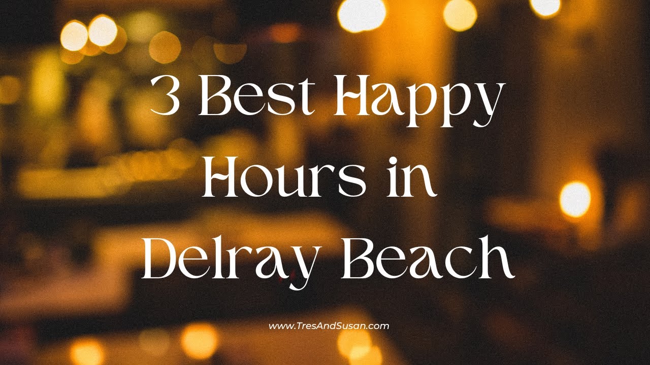 3 Best HAPPY Hours in Delray Beach