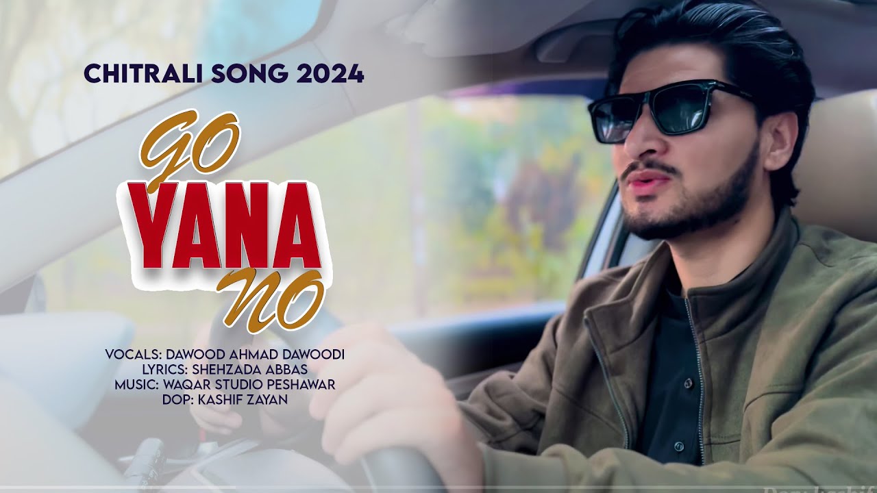 Go Yana No | Chitrali New Song 2024 | Dawood Ahmad Dawoodi | Shehzada Abbas