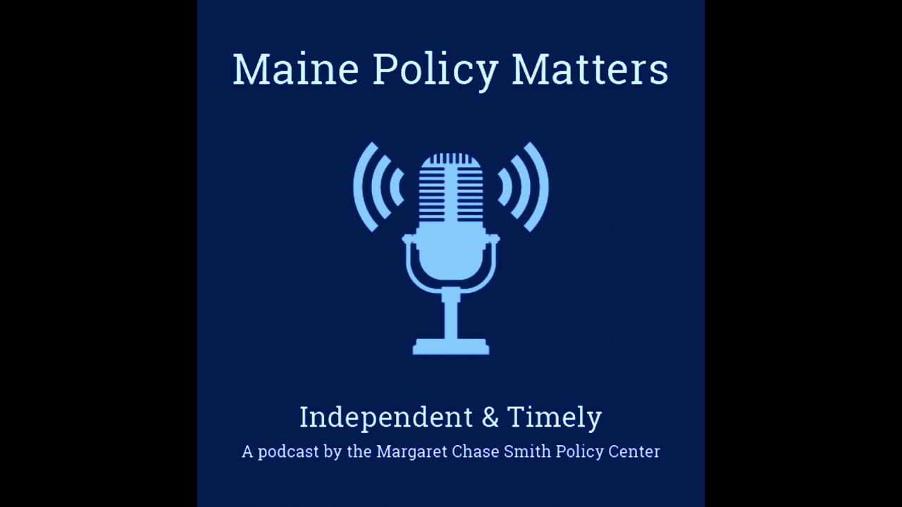 S1E1 Impact of Maine Policy Review