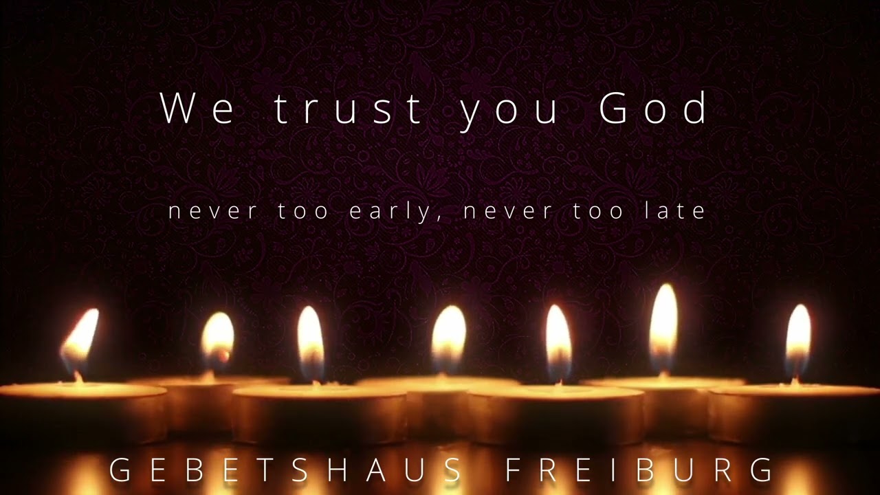 We trust you God (Never too early, never too late) - spontaneous worship