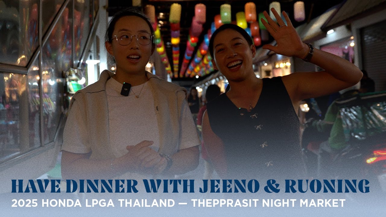 Night Market Dinner with Jeeno & Ruoning | 2025 Honda LPGA Thailand