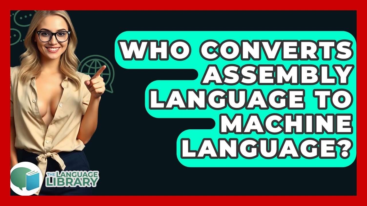 Who Converts Assembly Language To Machine Language? - The Language Library