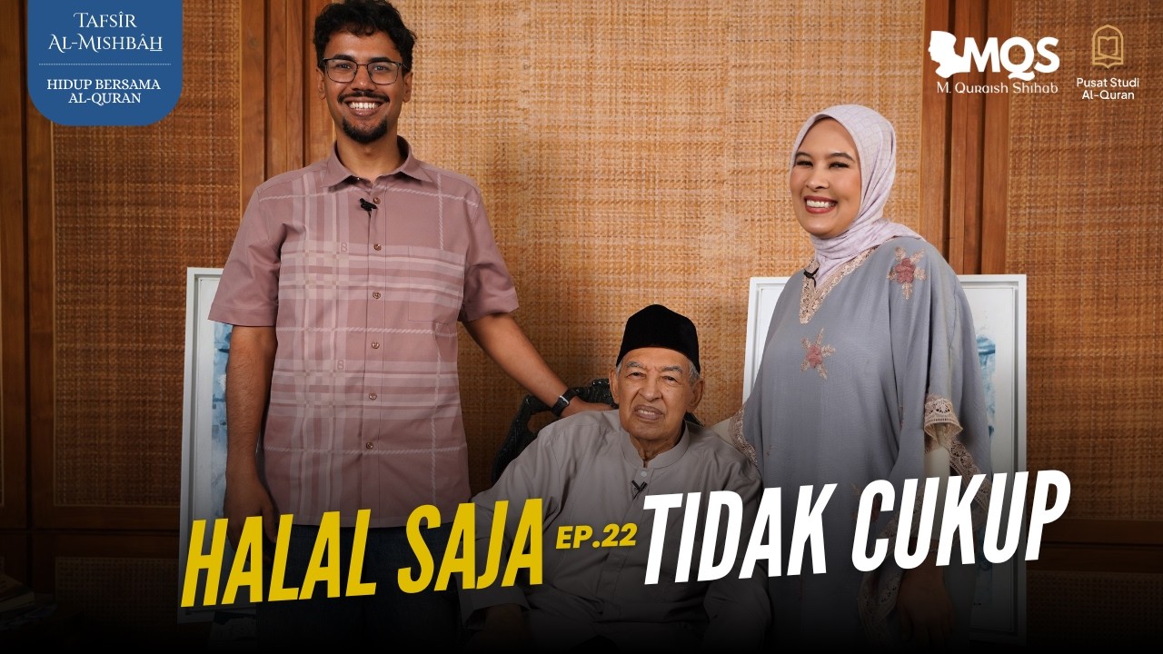 Halal Saja, Tidak Cukup | Tafsir Al-Mishbah: Hidup Bersama Al-Quran Episode 22
