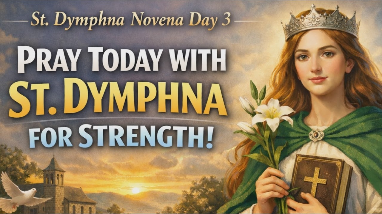 St. Dymphna Novena Day 3 – Pray for Strength & Comfort!
