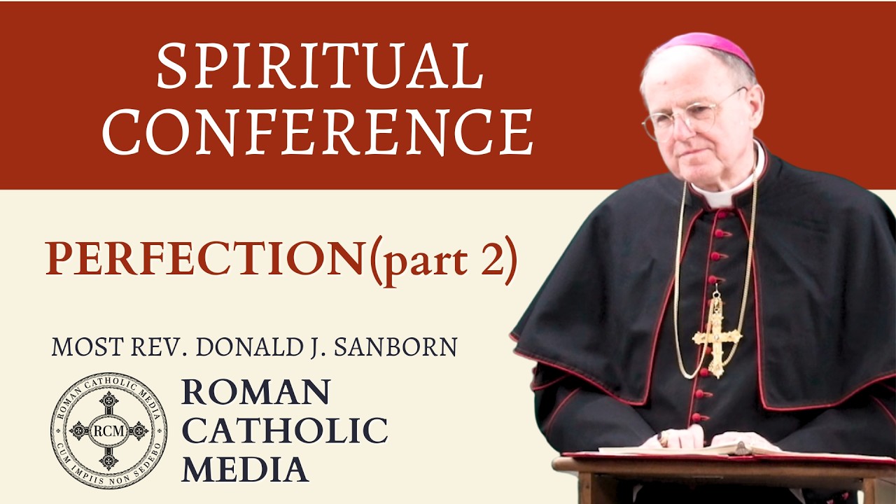 Conference: Perfection (Part 2) by Most Rev. Donald J. Sanborn