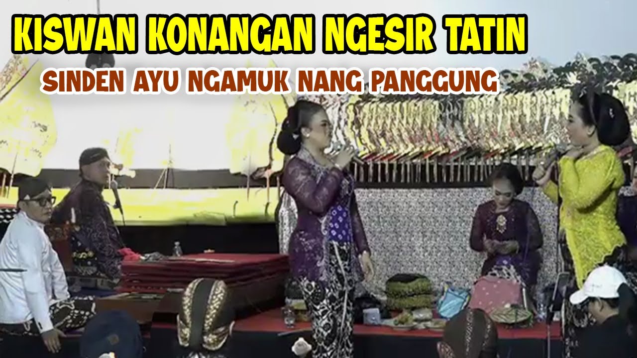 KISWAN NDALANG KONANGAN NGESIR TATIN !!! SINDEN AYU NGAMUK NANG PANGGUNG