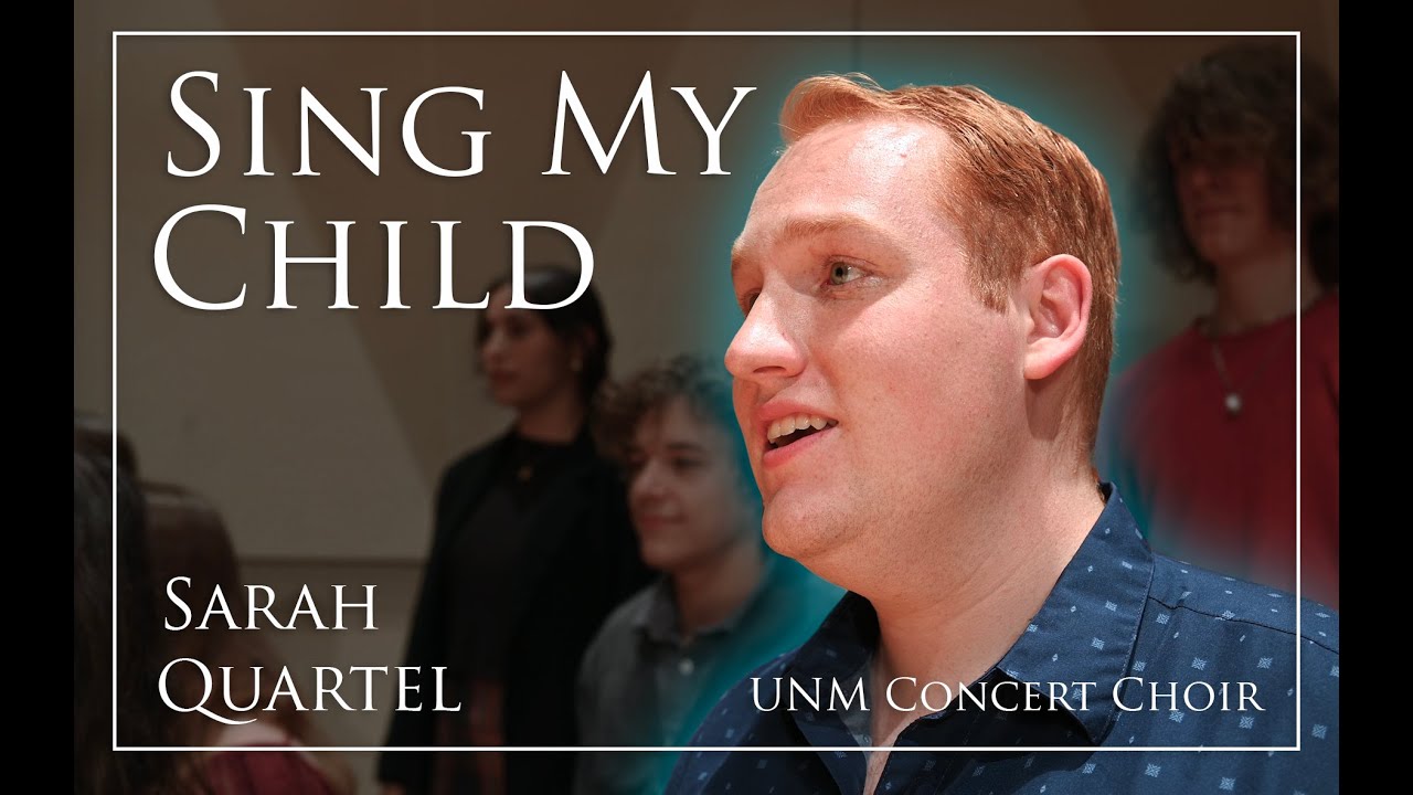 Sing My Child (Sarah Quartel) - UNM Concert Choir