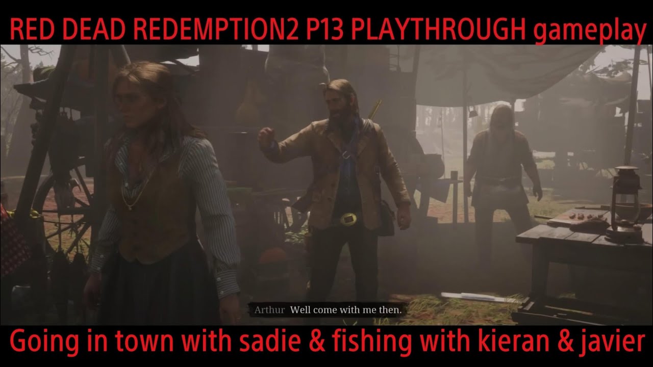 RDR2 P13 Going in town with sadie & fishing with Kieran & javier playthrough gameplay