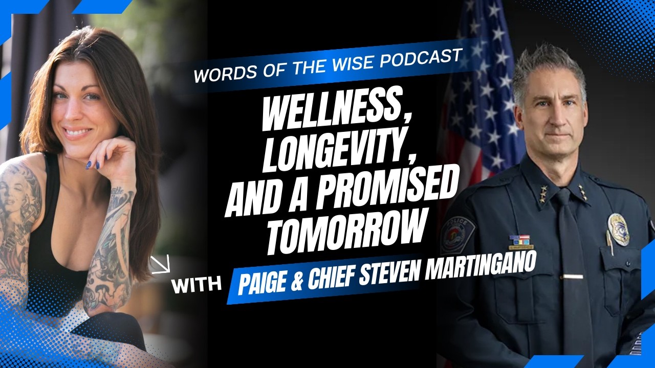 Words of the Wise Podcast: Chief Steven Martingano — Wellness, Longevity, and a Promised Tomorrow