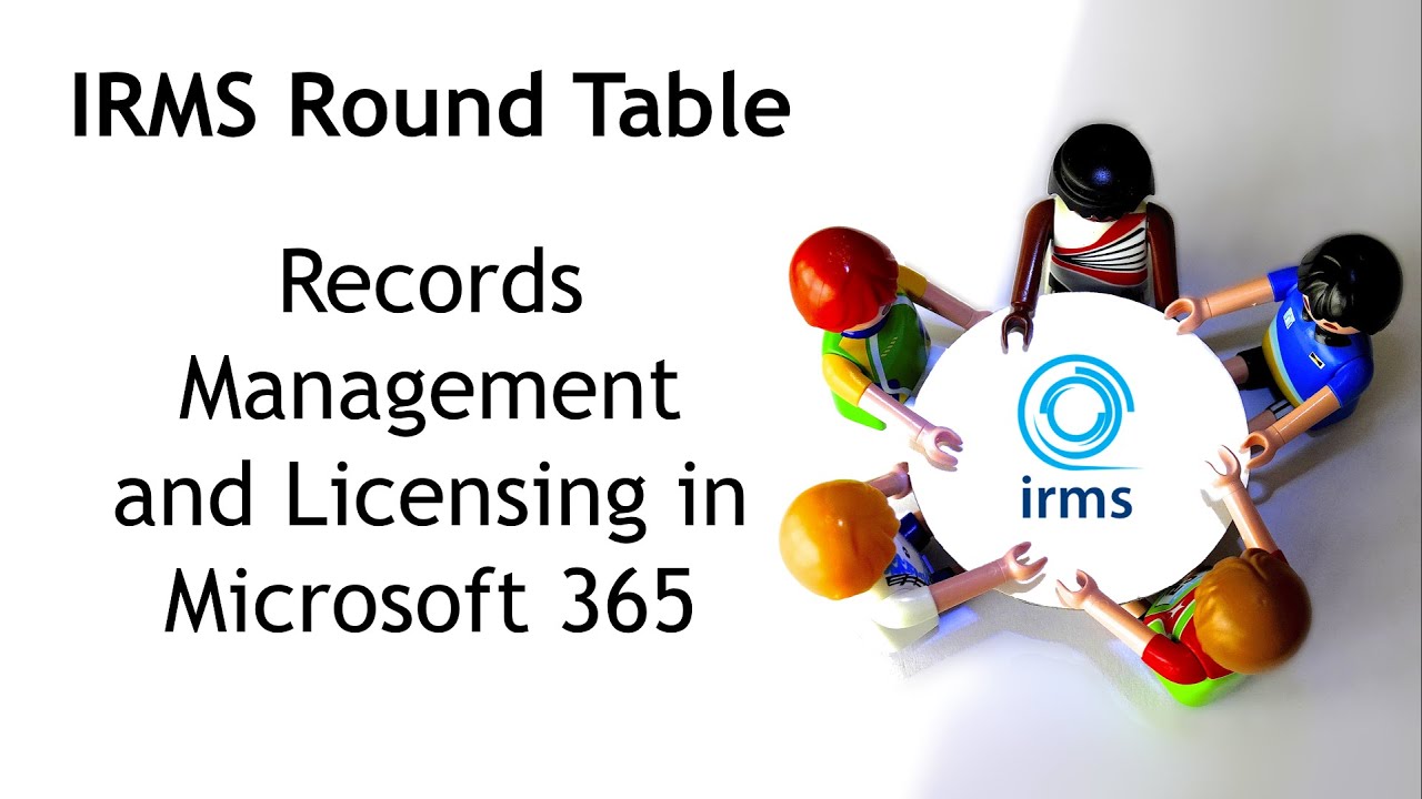 IRMS: Round Table on Records Management and Licensing in Microsoft 365.