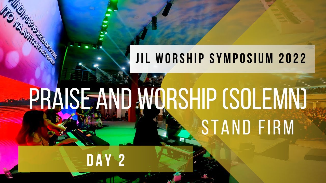 Praise and Worship (SOLEMN) Day 2 | JIL Worship Symposium 2022 | Stand Firm