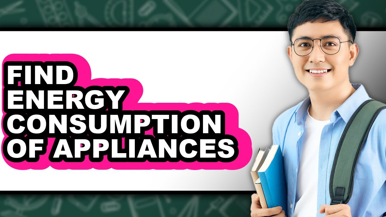 How to Find Energy Consumption of Appliances - Easy Guide